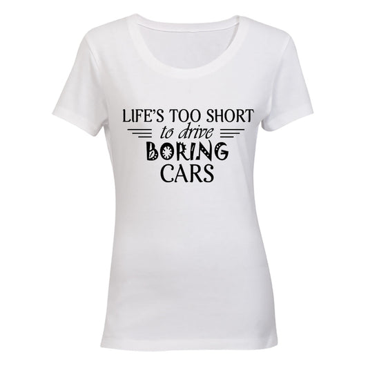 Life is Too Short to Drive Boring Cars - Ladies - T-Shirt - BuyAbility South Africa