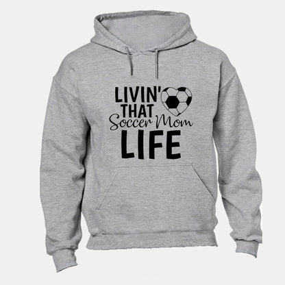 Livin' That Soccer Mom Life - Hoodie