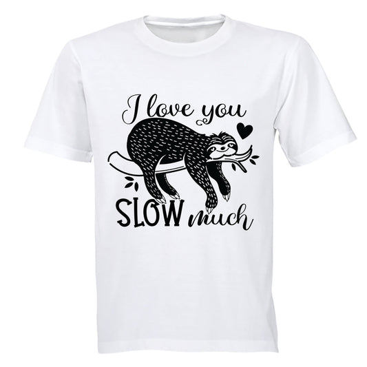 Love You SLOW Much - Valentine - Adults - T-Shirt - BuyAbility South Africa