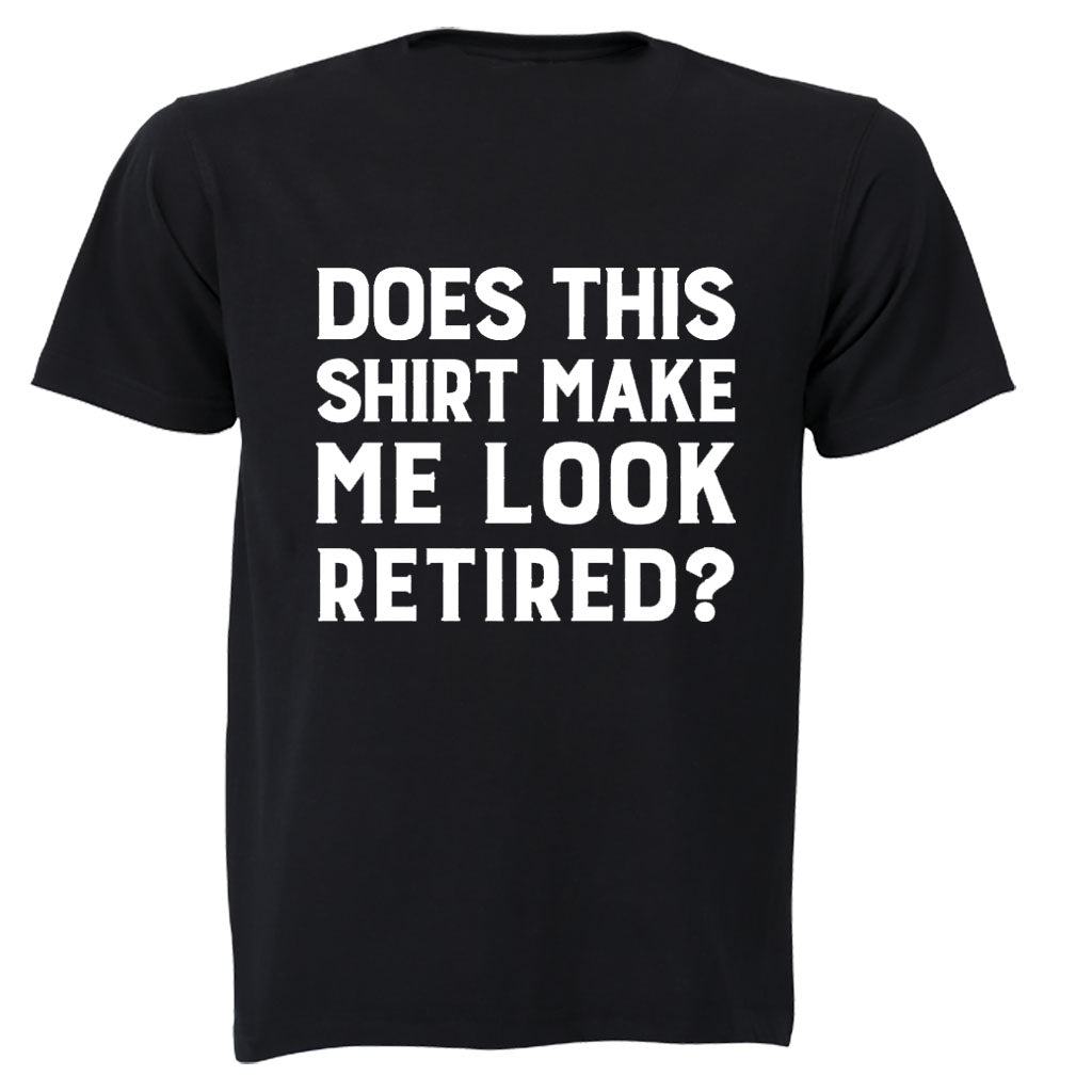 Make Me Look Retired? - Adults - T-Shirt - BuyAbility South Africa