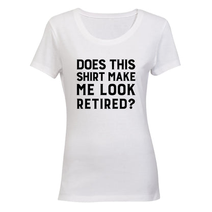 Make Me Look Retired? - Ladies - T-Shirt - BuyAbility South Africa