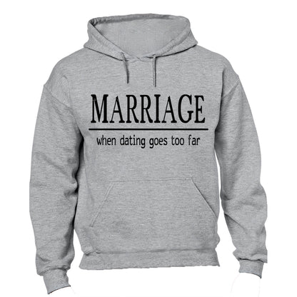 Marriage: When Dating Goes Too Far - Hoodie - BuyAbility South Africa