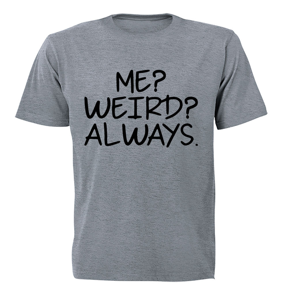 Me. Weird. Always - Adults - T-Shirt - BuyAbility South Africa