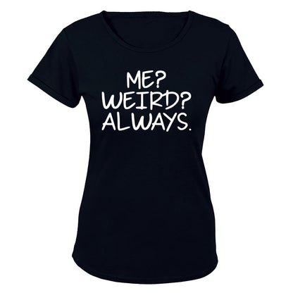 Me. Weird. Always - Ladies - T-Shirt - BuyAbility South Africa