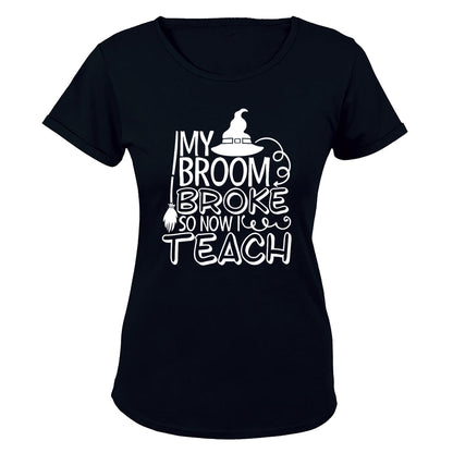 My Broom Broke- TEACH - Halloween - Ladies - T-Shirt - BuyAbility South Africa