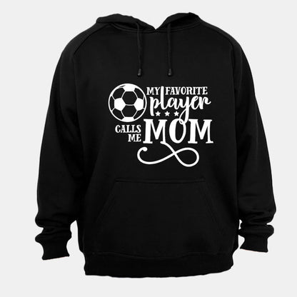 My Favorite Player Calls Me MOM - Soccer - Hoodie