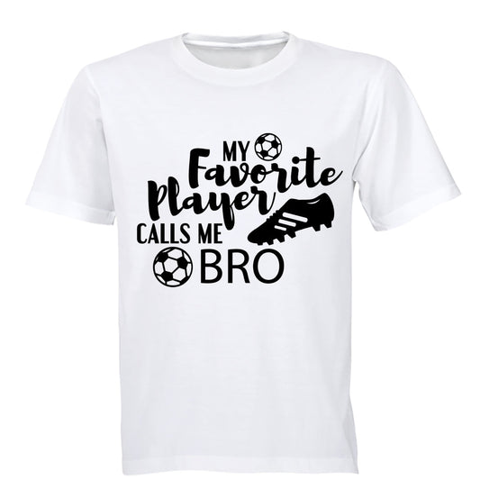 My Favorite Player Calls Me BRO - Adults - T-Shirt - BuyAbility South Africa