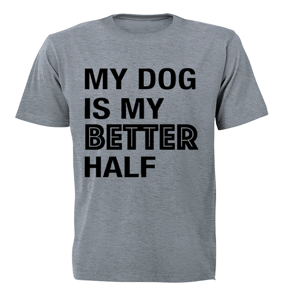My Dog is My Better Half - Valentine Inspired - Adults - T-Shirt - BuyAbility South Africa