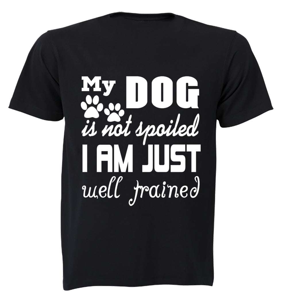 My Dog is Not Spoiled.. - Adults - T-Shirt - BuyAbility South Africa