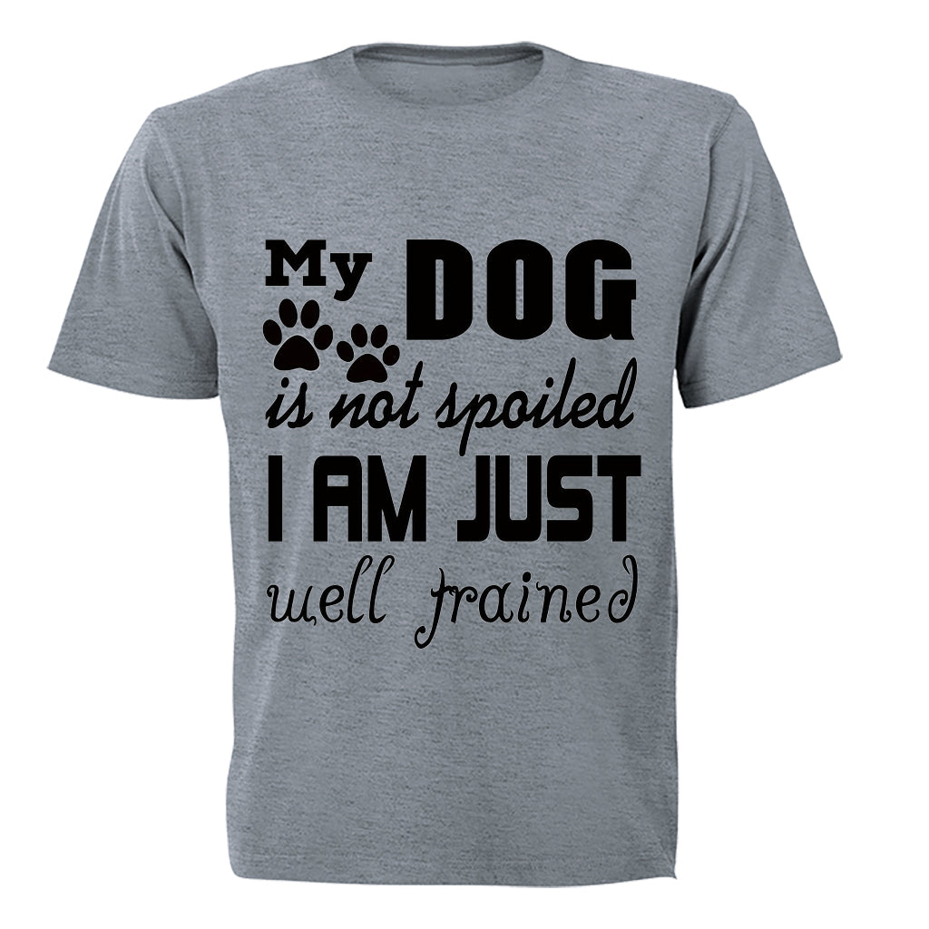 My Dog is Not Spoiled.. - Adults - T-Shirt - BuyAbility South Africa