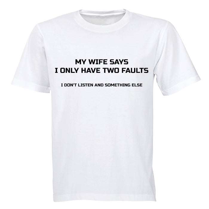 My Wife Say I Only Have Two Faults.. - Adults - T-Shirt