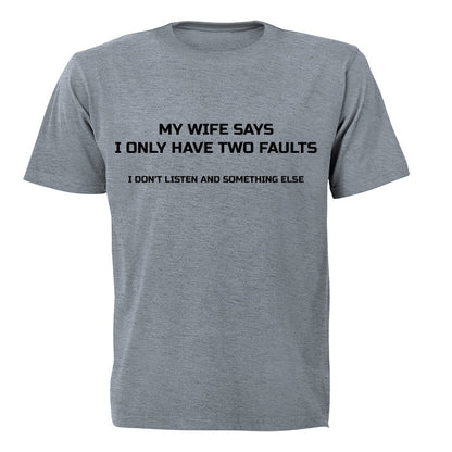 My Wife Say I Only Have Two Faults.. - Adults - T-Shirt