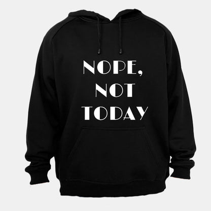Nope, Not Today - Hoodie