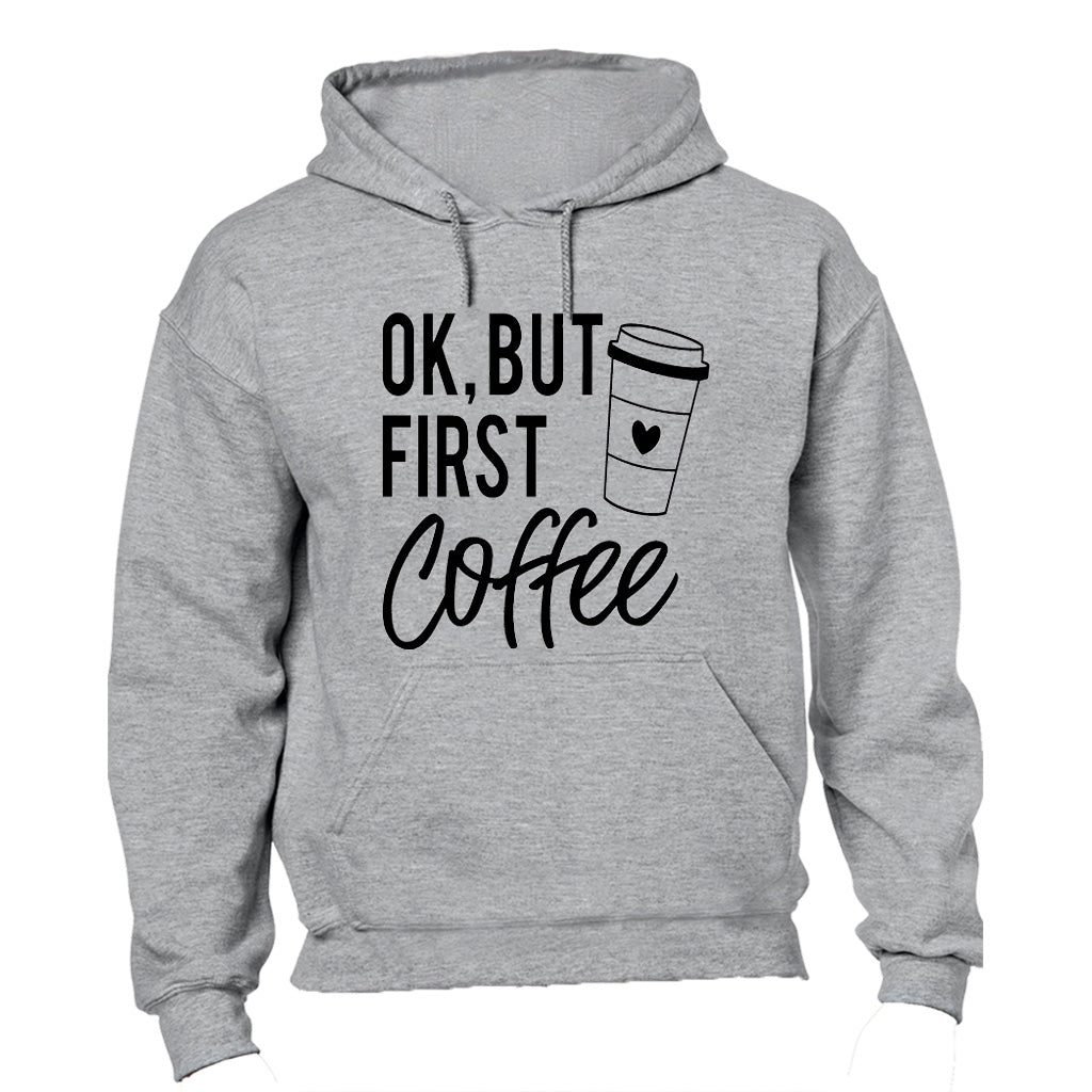 OK, But First Coffee - Hoodie - BuyAbility South Africa