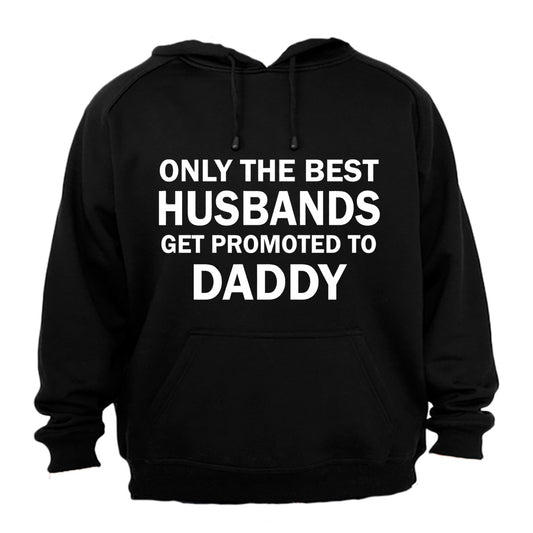 Only The Best Husbands Get Promoted to Daddy - Hoodie - BuyAbility South Africa
