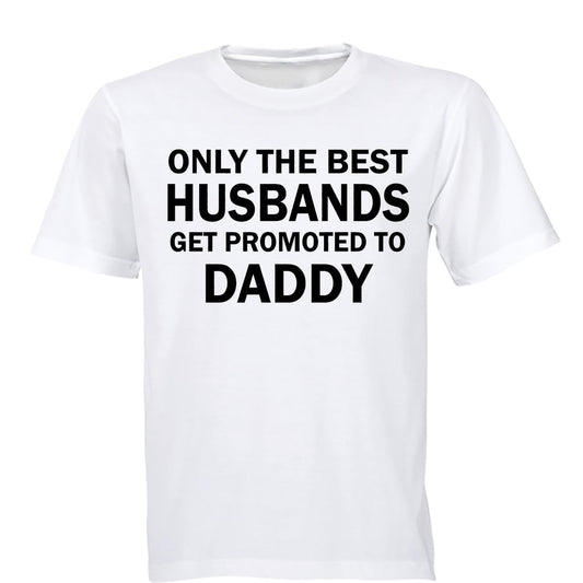Only The Best Husbands Get Promoted to Daddy - Adults - T-Shirt - BuyAbility South Africa