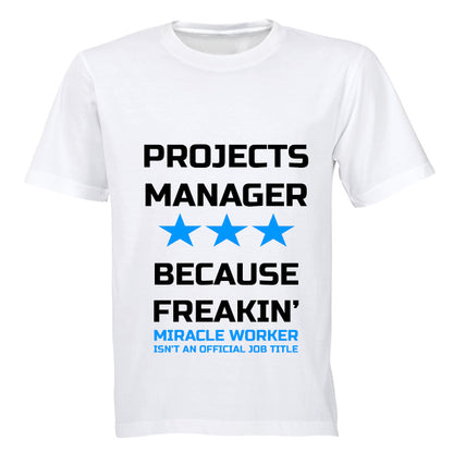 Projects Manager - Because Freakin' Miracle Worker isn't an official Job Title! - Adults - T-Shirt - BuyAbility South Africa