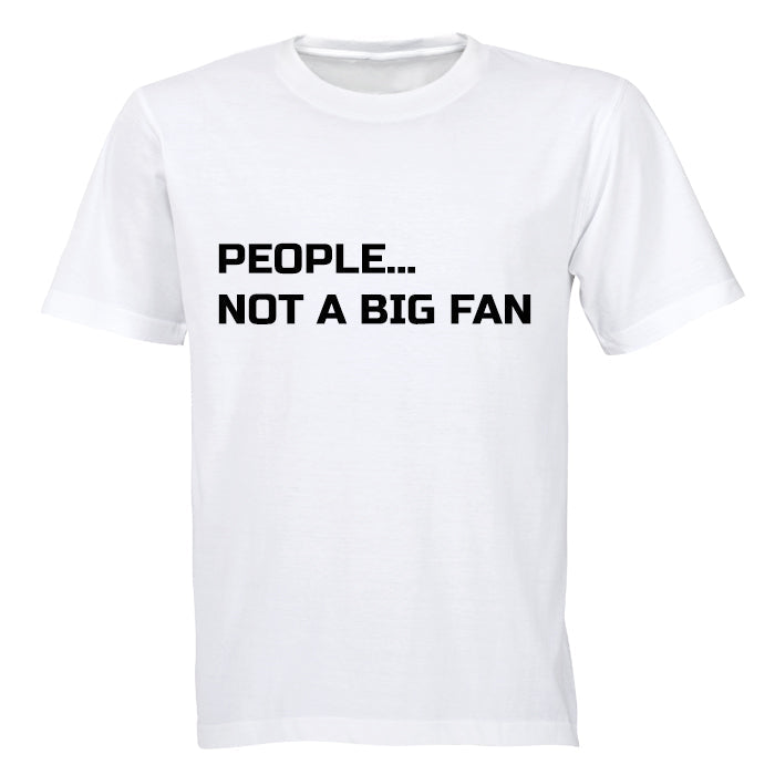 People... Not a Big Fan - Adults - T-Shirt