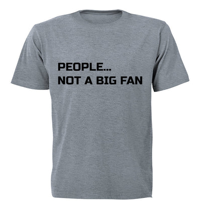 People... Not a Big Fan - Adults - T-Shirt
