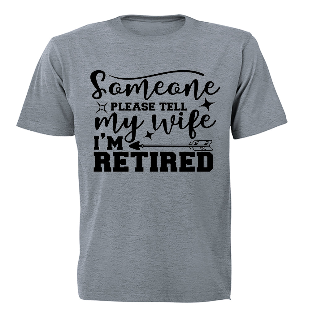 Please Tell My Wife, I'm Retired - Adults - T-Shirt - BuyAbility South Africa