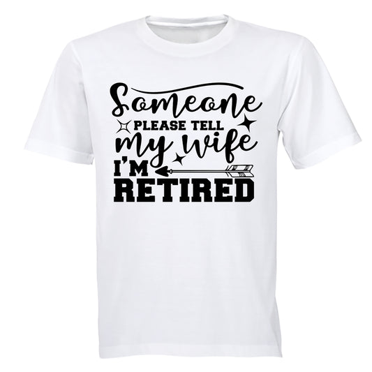 Please Tell My Wife, I'm Retired - Adults - T-Shirt - BuyAbility South Africa