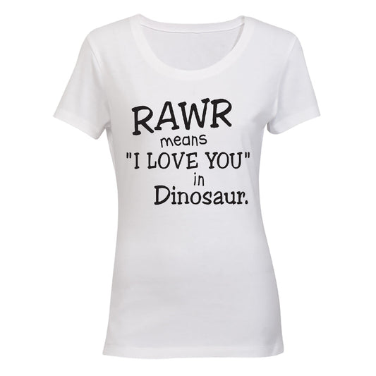 RAWR - Means I Love You in Dinosaur - Ladies - T-Shirt - BuyAbility South Africa