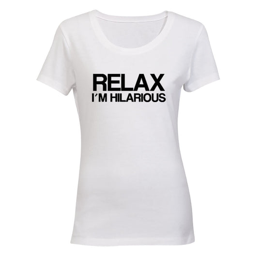 Relax, I m Hilarious - Ladies - T-Shirt - BuyAbility South Africa