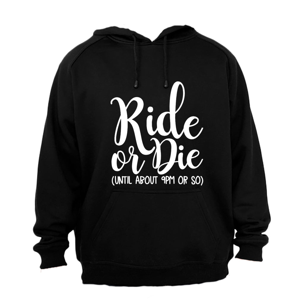 Ride or Die, Until About 9pm  - Hoodie - BuyAbility South Africa