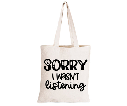 Sorry, I Wasn t Listening - Eco-Cotton Natural Fibre Bag - BuyAbility South Africa