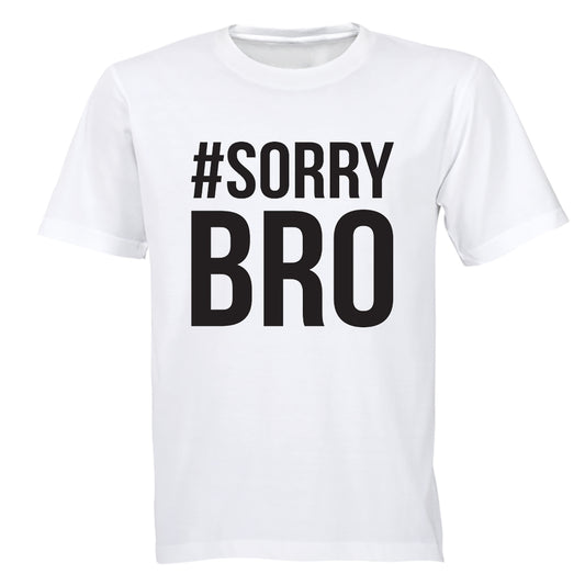 #Sorry Bro - Adults - T-Shirt - BuyAbility South Africa