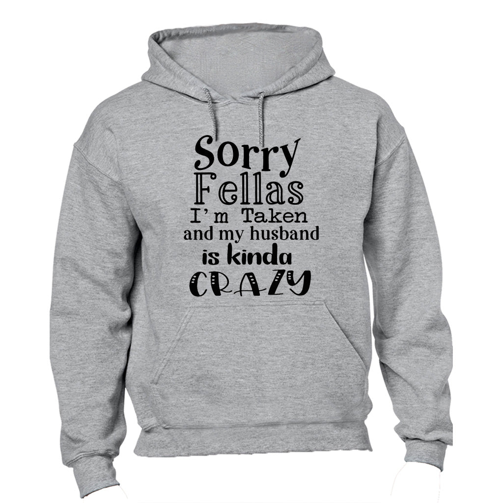 Sorry Fellas, I m Taken and my husband is kinda Crazy - Hoodie - BuyAbility South Africa