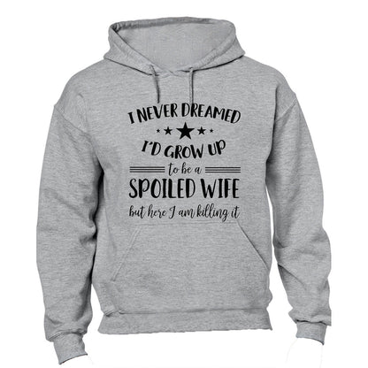 I Never Dreamed I d Grow Up to be a Spoiled Wife.. - Hoodie - BuyAbility South Africa