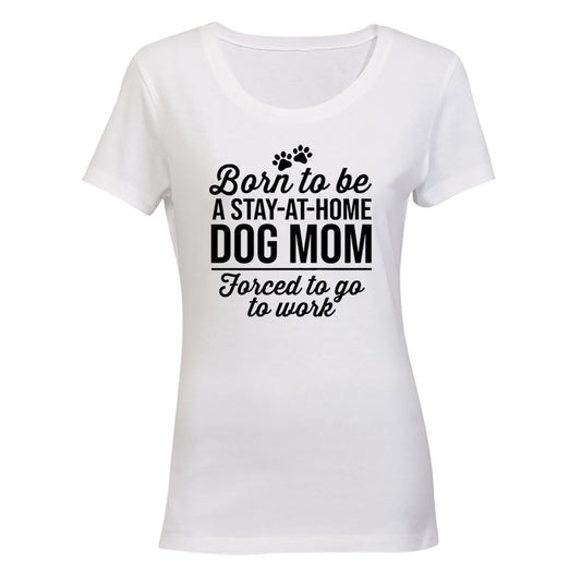 Stay At Home DOG MOM - Ladies - T-Shirt - BuyAbility South Africa