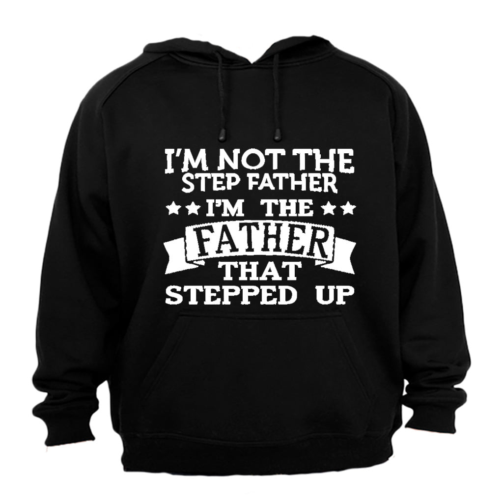 I m Not the Step Father - I m the Father That Stepped Up - Hoodie - BuyAbility South Africa