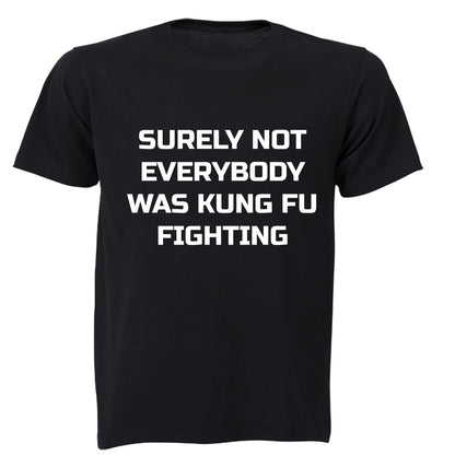 Surely Not Everyone was Kung Fu Fighting - Adults - T-Shirt