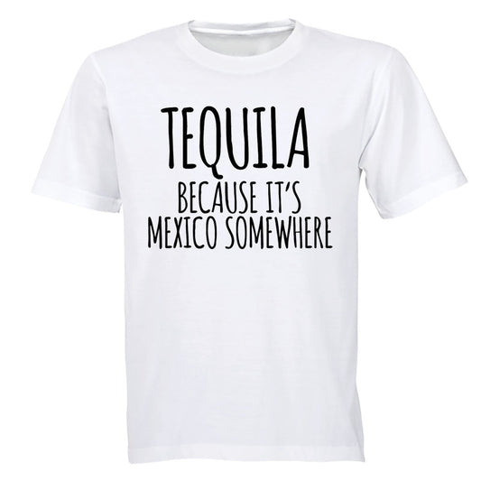 Tequila Because - Adults - T-Shirt - BuyAbility South Africa