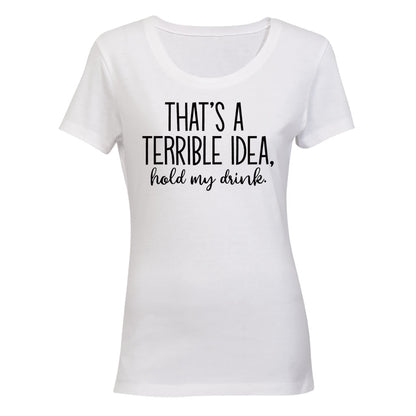 Terrible Idea - Hold My Drink - Ladies - T-Shirt - BuyAbility South Africa
