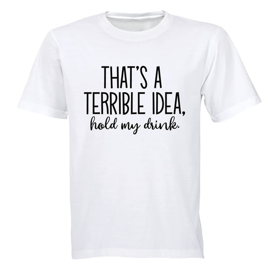 Terrible Idea - Hold My Drink - Adults - T-Shirt - BuyAbility South Africa