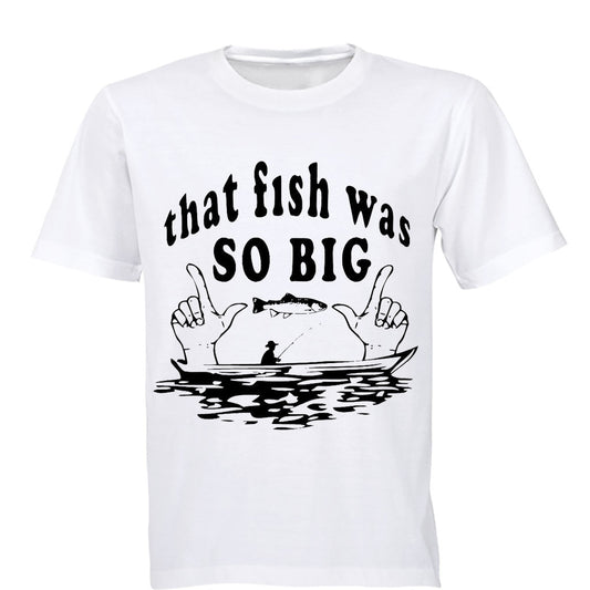 That Fish Was So Big - Adults - T-Shirt - BuyAbility South Africa