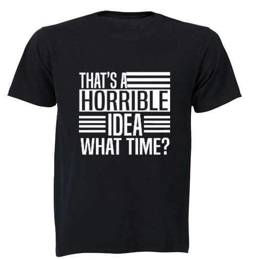 Thats A Horrible Idea - What Time? - Adults - T-Shirt - BuyAbility South Africa