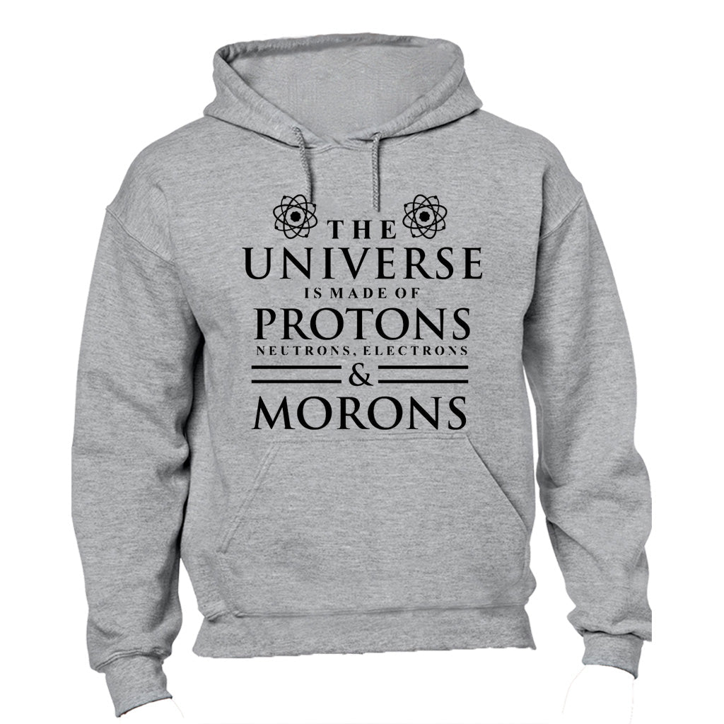 The Universe is made of Protons... and Morons - Hoodie - BuyAbility South Africa