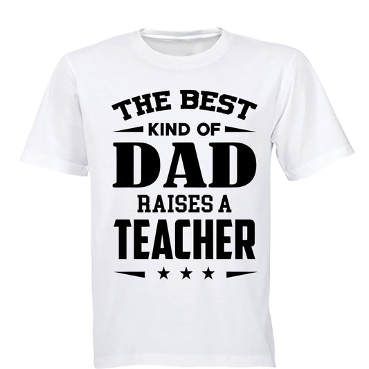 The Best Kind of Dad Raises a Teacher - Adults - T-Shirt - BuyAbility South Africa
