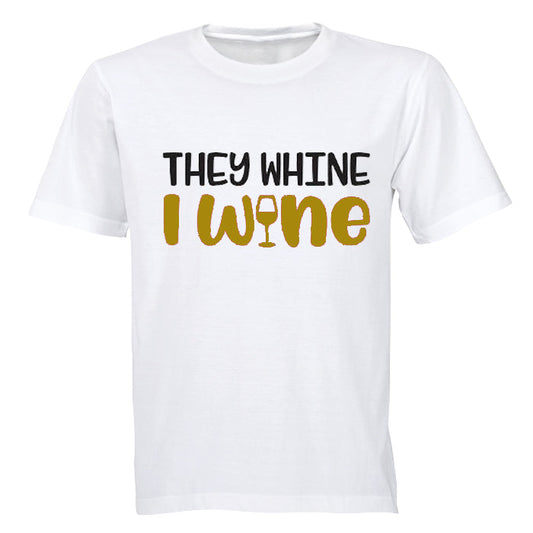 They Whine, I Wine - Adults - T-Shirt - BuyAbility South Africa