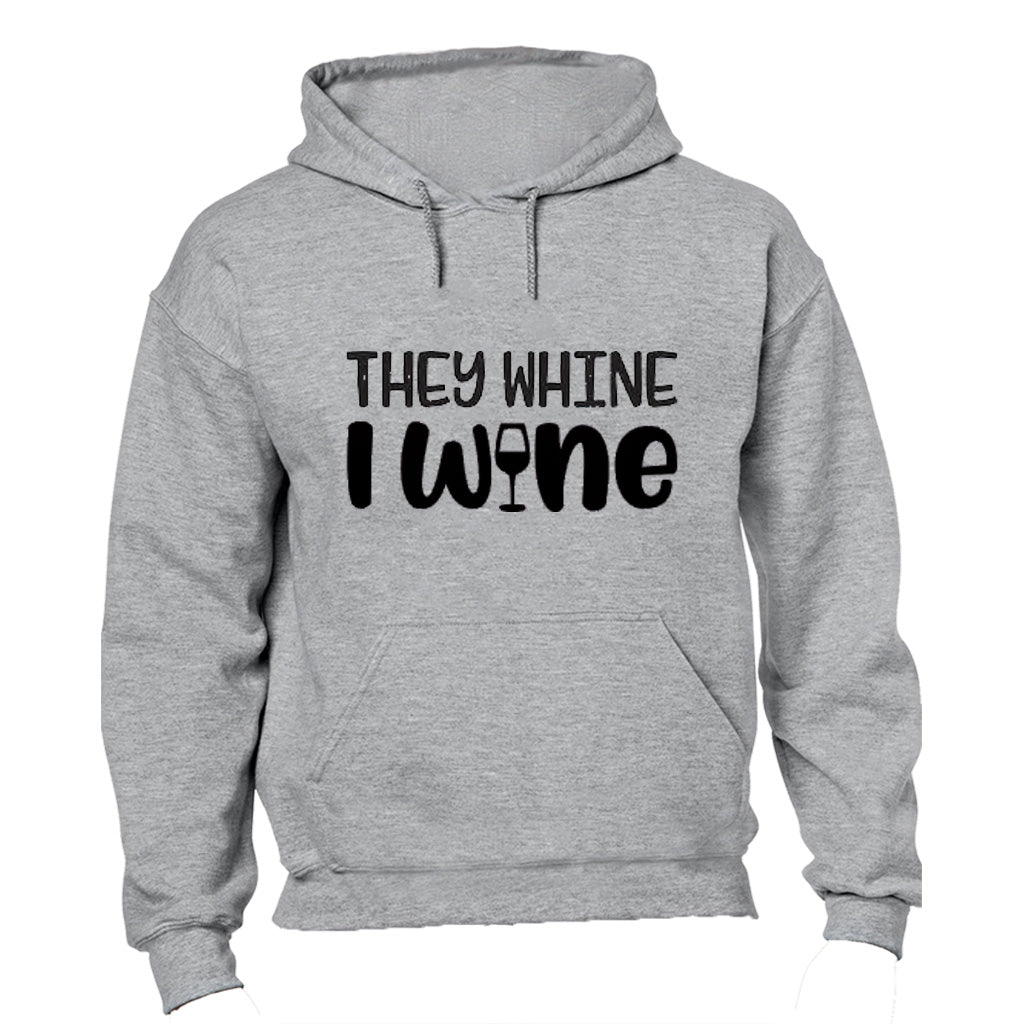 They Whine, I Wine - Hoodie - BuyAbility South Africa