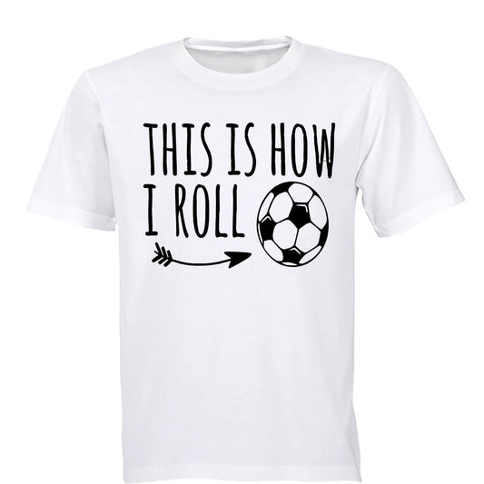 This is How I Roll - Soccer - Adults - T-Shirt - BuyAbility South Africa