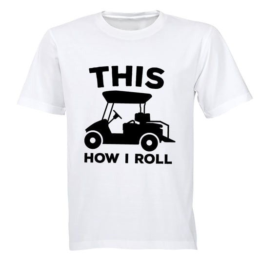 This Is How I Roll - GOLF CART - Adults - T-Shirt - BuyAbility South Africa