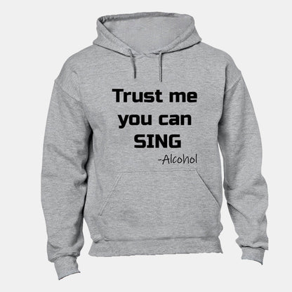 Trust me you can Sing - Alcohol - Hoodie - BuyAbility South Africa
