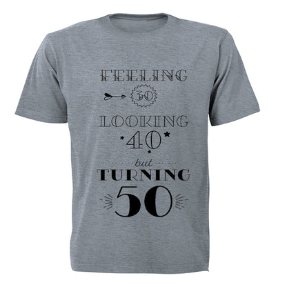 Feeling 30 - Looking 40 - Turning 50 - Adults - T-Shirt
