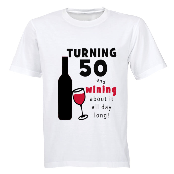 Turning 50 - and Wining about it! - Adults - T-Shirt