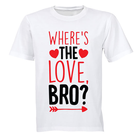 Where's the Love Bro - Valentine - Adults - T-Shirt - BuyAbility South Africa